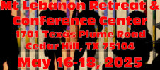 Mt Lebanon Retreat & Conference Center 1701 Texas Plume Road Cedar Hill, TX 75104 May 16-18, 2025